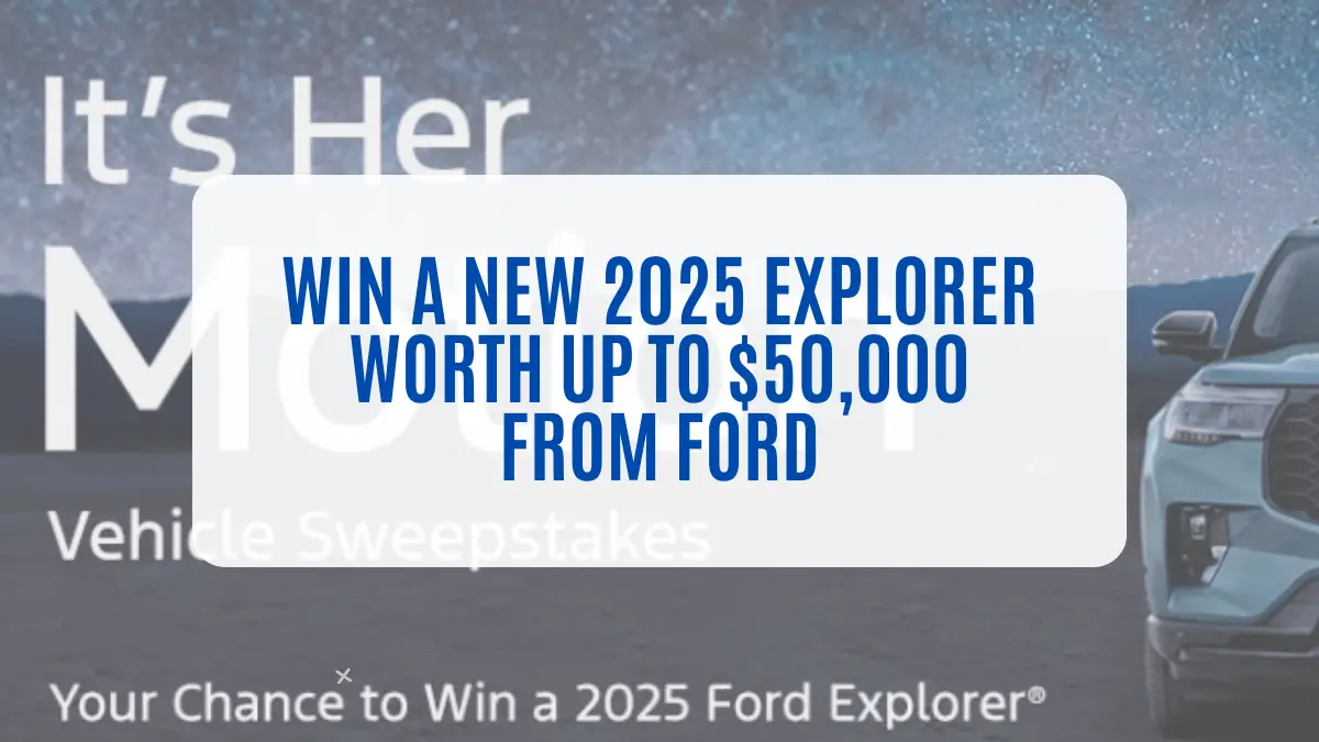 Win a New 2025 Explorer Worth Up to $50,000 from Ford